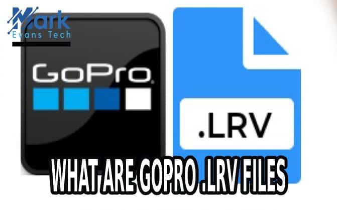 What Are GoPro .lrv Files